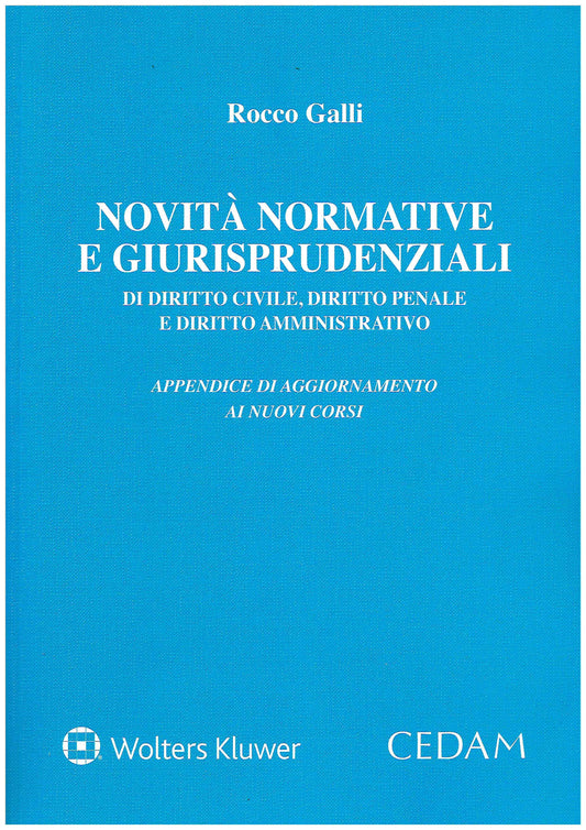 Novità normative e giurisprudenziali di diritto civile, diritto penale e diritto amministrativo. Appendice di aggiornamento ai nuovi corsi - GALLI