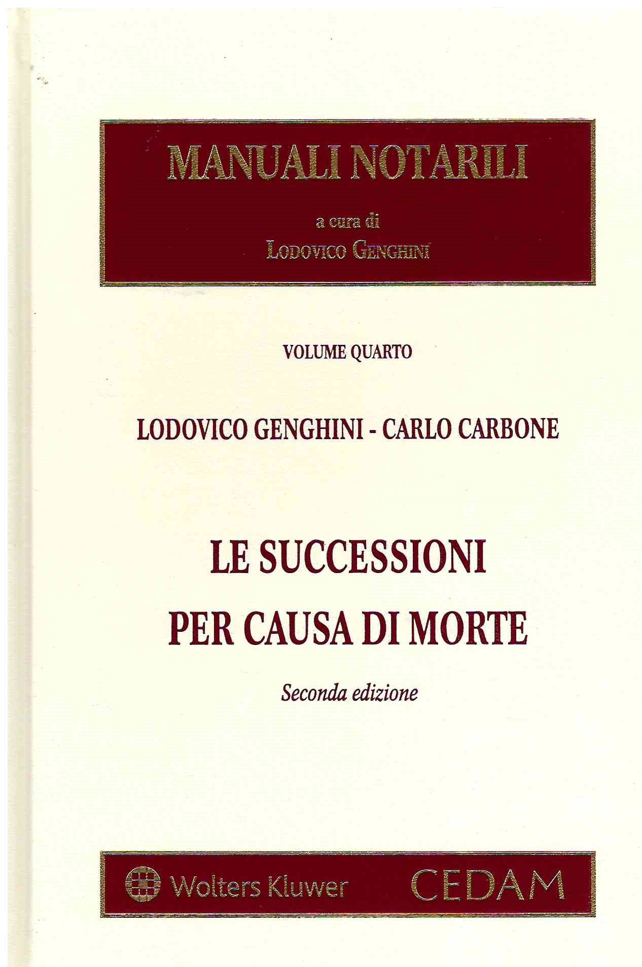 MANUALI NOTARILI VOL. 4: Le successioni per causa di morte (2 ed.) - L. GENGHINI, C. CARBONE