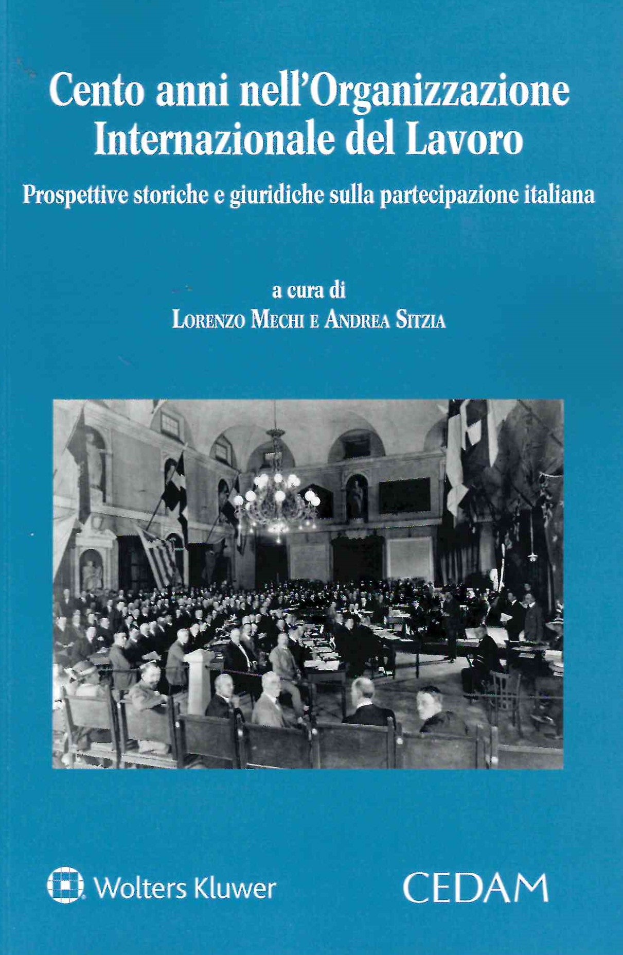 Cento anni nell'Organizzazione Internazionale del Lavoro. Prospettive storiche e giuridiche sulla partecipazione italiana - MECHI