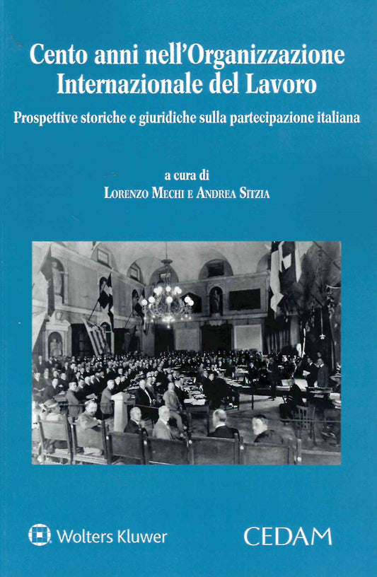 Cento anni nell'Organizzazione Internazionale del Lavoro. Prospettive storiche e giuridiche sulla partecipazione italiana - MECHI