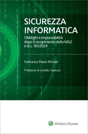 SICUREZZA INFORMATICA. Obblighi e responsabilità dopo il recepimento della NIS2 e la L. 90/2024 - MICOZZI