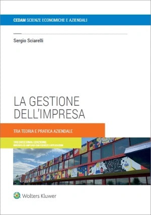 LA GESTIONE DELL'IMPRESA. TRA TEORIA E PRATICA AZIENDALE (13°ed.) - SCIARELLI