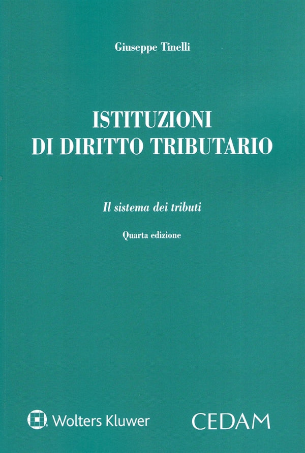 Istituzioni di Diritto Tributario. Il Sistema dei Tributi (4°ed.) - Tinelli Giuseppe