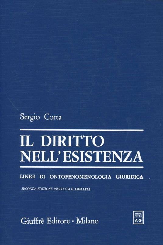 Il diritto nell'esistenza. Linee di ontofenomenologia giuridica - Cotta