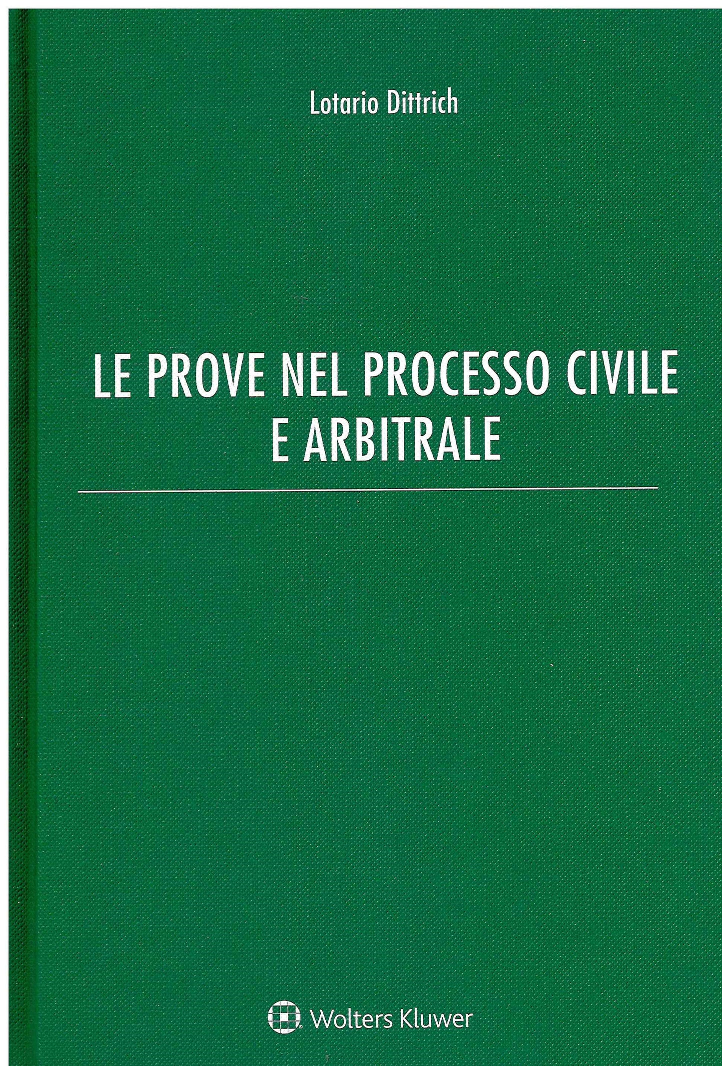 PROVE NEL PROCESSO CIVILE E ARBITRALE - DITTRICH