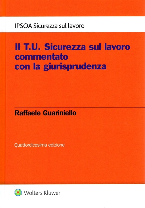 Il T.U. Sicurezza sul lavoro commentato con la giurisprudenza - Guariniello Raffaele