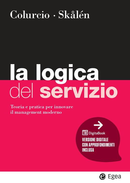 La logica del servizio. Teoria e pratica per innovare il management moderno - Maria Colurcio, Per Skålén
