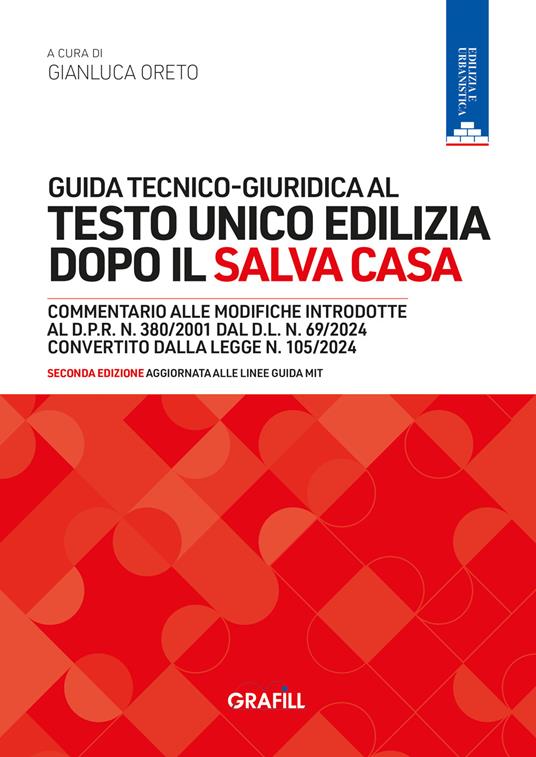 Guida tecnico-giuridica al Testo Unico Edilizia dopo il Salva Casa - Gianluca Oreto