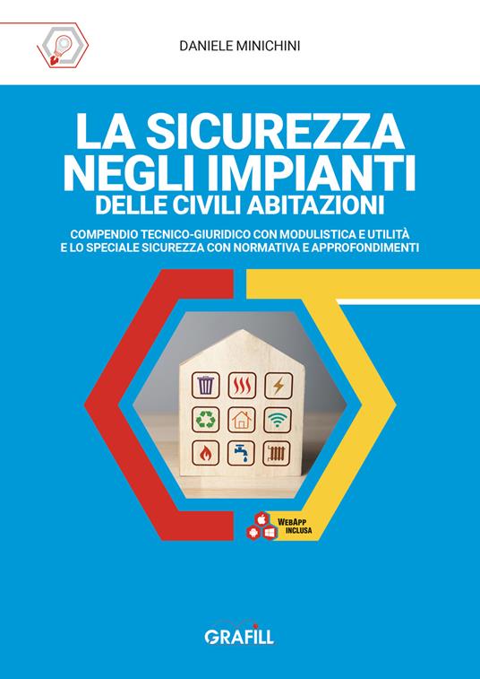 La sicurezza negli impianti delle civili abitazioni. Compendio tecnico-giuridico con modulistica e utilità e lo speciale sicurezza con normativa e approfondimenti - Daniele Minichini