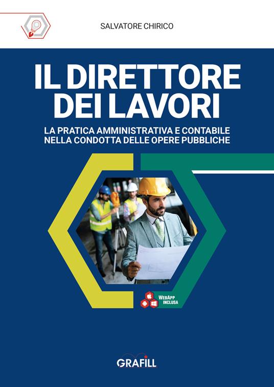 Il direttore dei lavori. La pratica amministrativa e contabile nella condotta delle opere pubbliche. Con WebApp con utilità di Salvatore Chirico