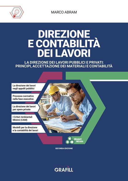 Direzione e contabilità dei lavori. La direzione dei lavori pubblici e privati: principi, accettazione dei materiali e contabilità. Con applicativi in Excel in WebApp di Marco Abram