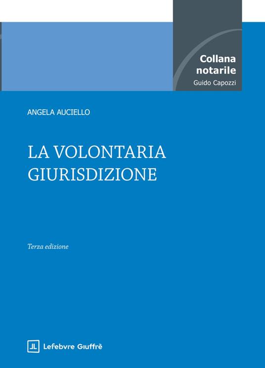 La Volontaria Giurisdizione (3°ED. 2025) - Auciello Angela