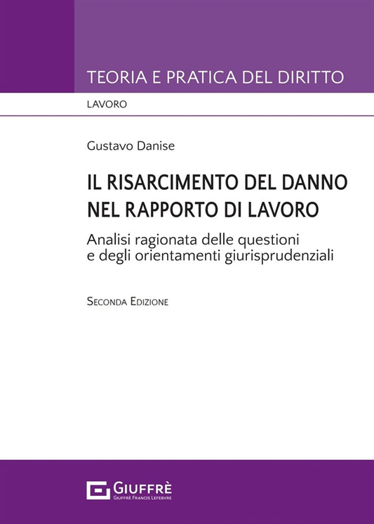 Il risarcimento del danno nel rapporto di lavoro. Analisi ragionata delle questioni e degli orientamenti giurisprudenziali - D. Gustavo