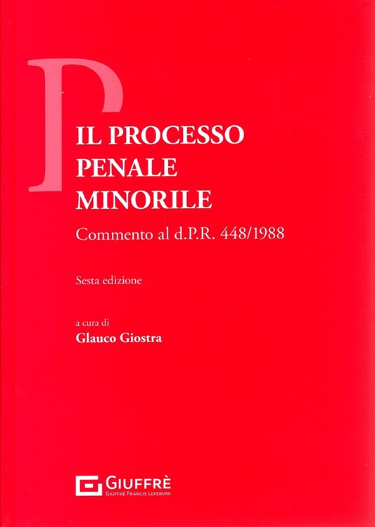 IL PROCESSO PENALE MINORILE. Commento al d.P.R. 448/1988 (6 ed.) - G. Giostra