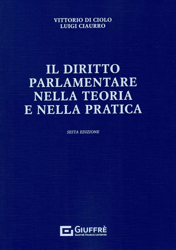 Il Diritto Parlamentare nella Teoria e nella Pratica - Di Ciolo, Ciaurro