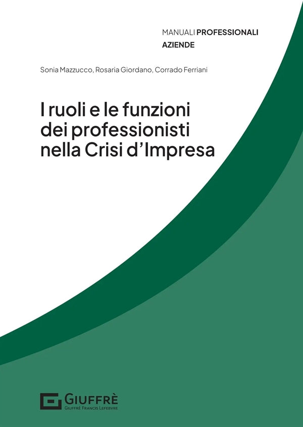 Ruoli e Funzioni dei Professionisti nella Crisi D'impresa - Mazzucco Sonia, Giordano Rosaria, Ferriani Corrado