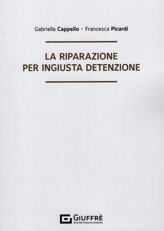 La riparazione per ingiusta detenzione - Cappello, Picardi