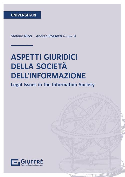 Aspetti giuridici della società dell'informazione. Parte generale - Rossetti, Ricci