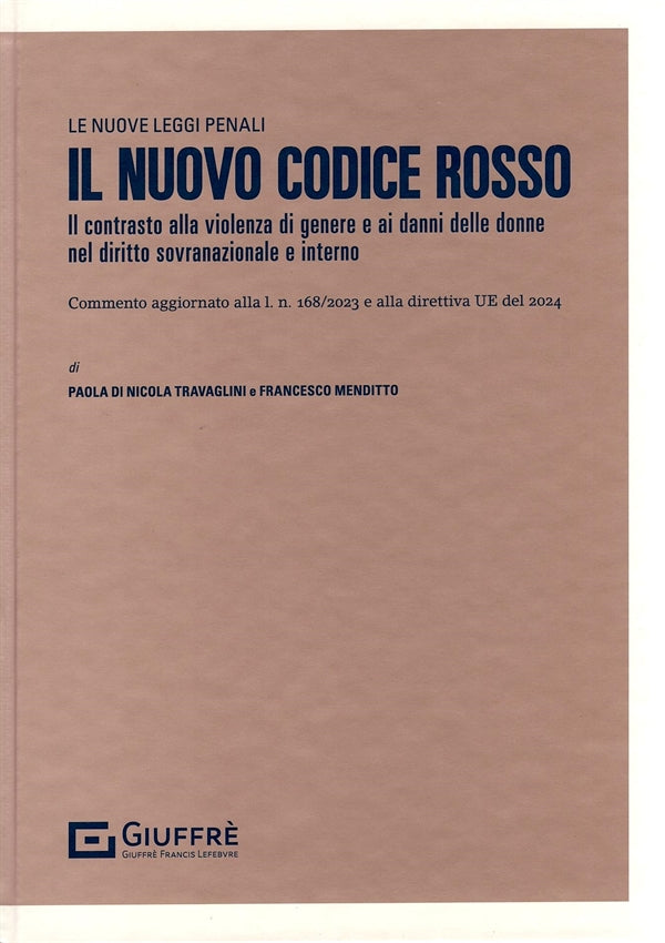 IL NUOVO CODICE ROSSO. l contrasto alla violenza di genere e ai danni delle donne nel diritto sovranazionale e interno. Commento aggiornato alla l. n. 168/2023 e alla direttiva UE 2024 - DI NICOLA TRAVAGLINI, MENDITTO