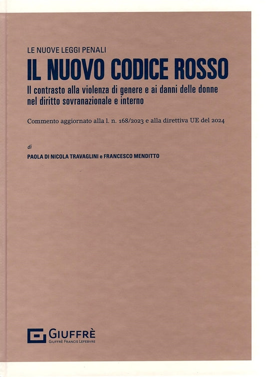 IL NUOVO CODICE ROSSO. l contrasto alla violenza di genere e ai danni delle donne nel diritto sovranazionale e interno. Commento aggiornato alla l. n. 168/2023 e alla direttiva UE 2024 - DI NICOLA TRAVAGLINI, MENDITTO