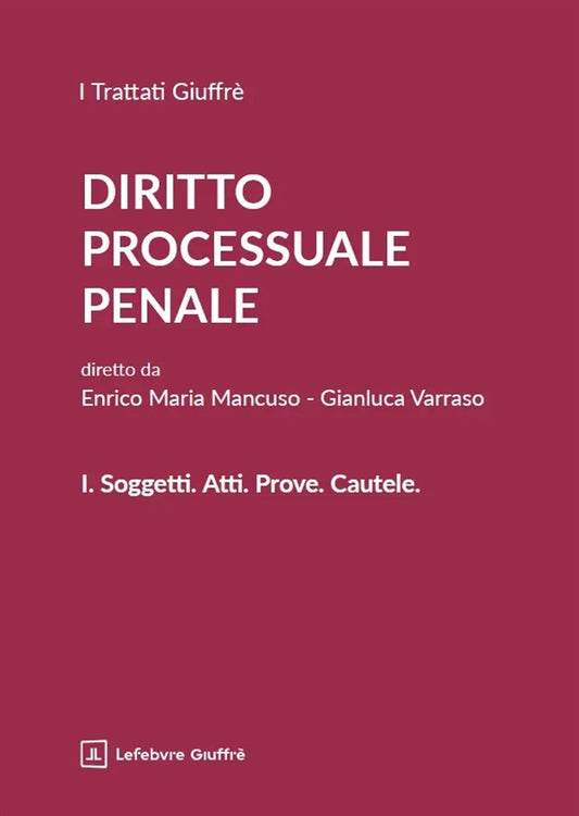 Trattato di Procedura Penale VOLUME 1 : Soggetti. Atti. Prove. Cautele. - Mancuso, Varraso