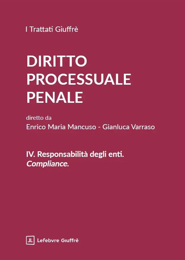 Trattato di Procedura Penale VOLUME 4: Responsabilità degli enti. Compliance. - Mancuso, Varraso