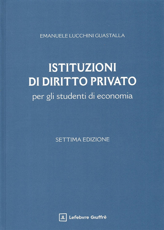 Istituzioni di Diritto Privato (7°ED. 2025) -  Lucchini Guastalla Emanuele