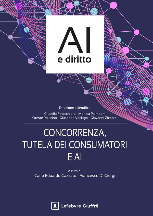 Concorrenza Tutela dei Consumatori e Ai - Cazzato Carlo Edoardo, Di Giorgi Francesco
