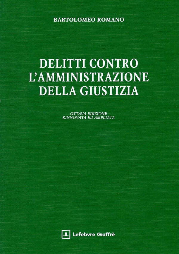 I Delitti contro l'Amministrazione della Giustiza (8°ed. 2025) - Romano