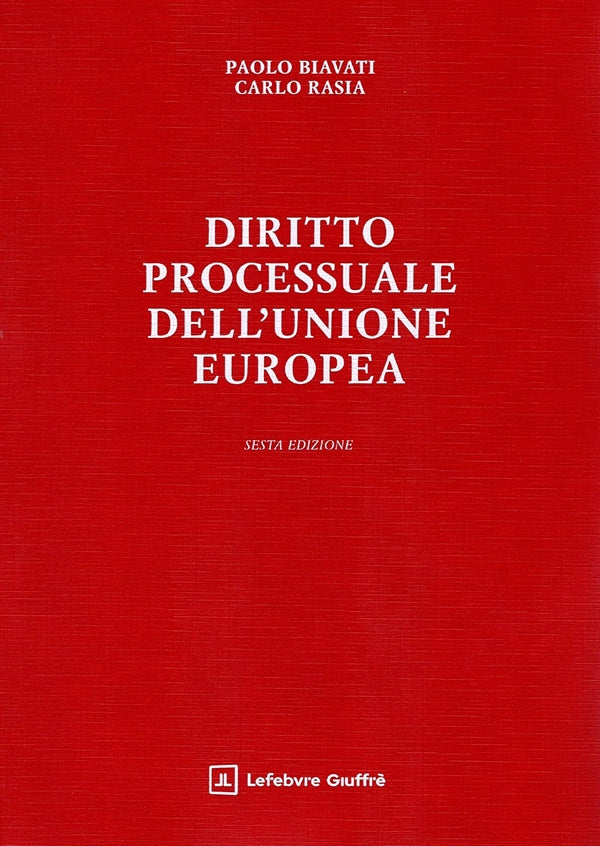 Diritto Processuale dell'Unione Europea - Biavati Paolo, Rasia Carlo