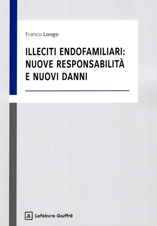 Illeciti Endofamiliari: Nuove Responsabilità e Nuovi Danni - Longo Franco