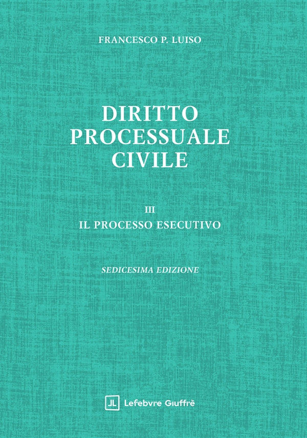 Diritto Processuale Civile. VOL. 3: Il processo esecutivo (ed. 2026) - F. P. Luiso