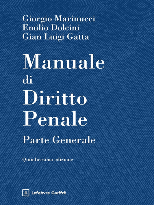 Manuale di Diritto Penale. Parte Generale (15°ed.) 2026 - Marinucci G., Dolcini E., Gatta G. L.