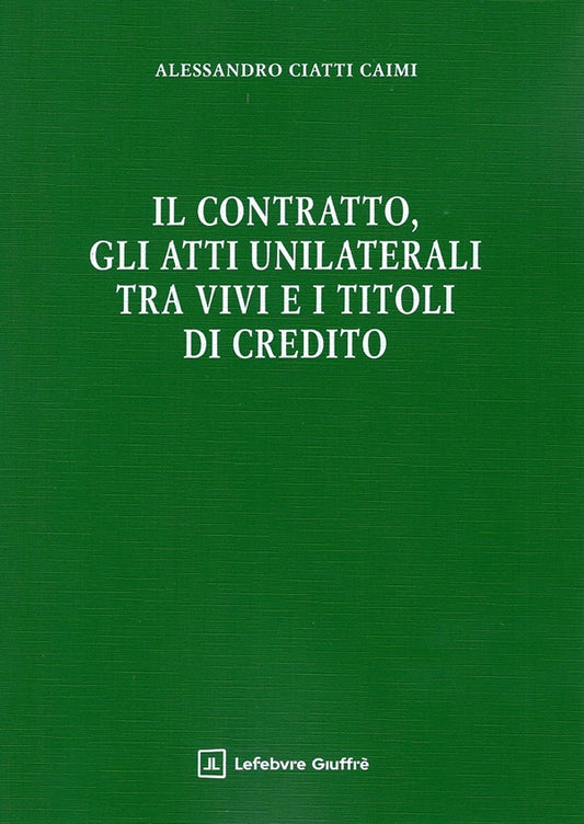 Il Contratto, gli Atti Unilaterali tra vivi e i titoli di credito - Ciatti, Caimi