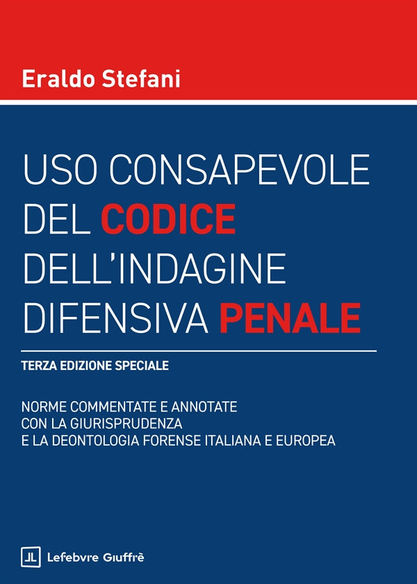 Uso Consapevole del Codice dell'Indagine Difensiva Penale - Stefani Eraldo