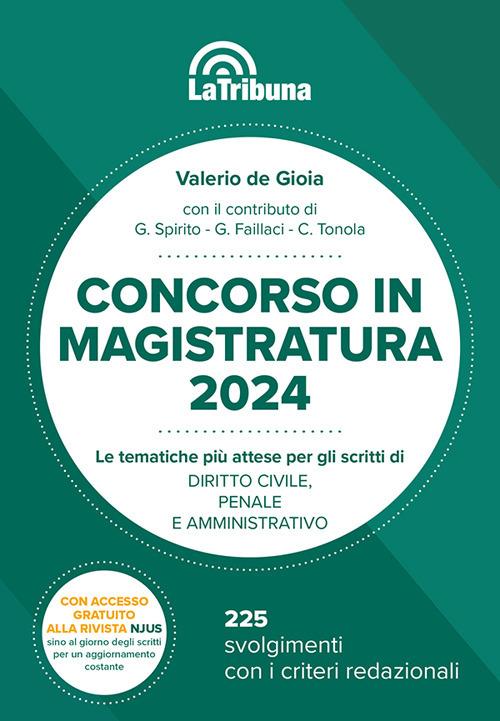 Concorso in magistratura 2024. Le tematiche più attese per gli scritti di diritto civile, penale e amministrativo. 225 svolgimenti con i criteri redazionali - De Gioia