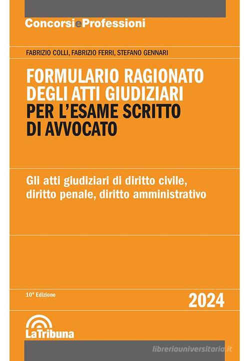 Formulario Ragionato degli Atti Giudiziari di civile, penale e amministrativo per l'esame scritto di Avvocato 2024 - Colli, Ferri, Gennari