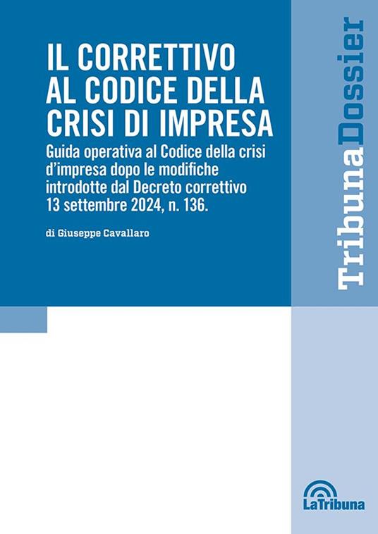 Il correttivo al Codice della crisi d'impresa. Guida operativa al Codice della crisi d'impresa dopo le modifiche introdotte dal Decreto correttivo 13 settembre 2024, n.136