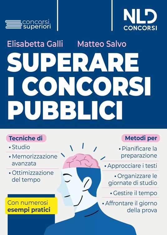Superare i concorsi pubblici. Tecniche di studio e di memorizzazione, metodi di pianificazione e organizzazione dello studio. Con numerosi esempi pratici. Nuova ediz.