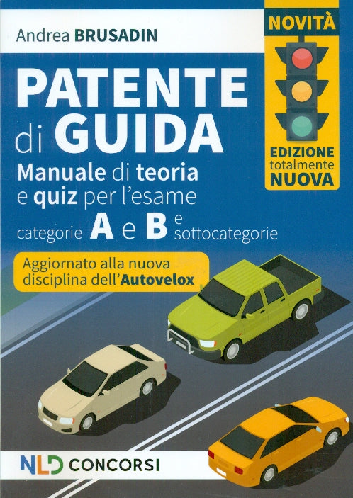Patente di guida. Manuale di teoria e quiz per l'esame. Categorie A e B e sottocategorie 2024 - Brusadin