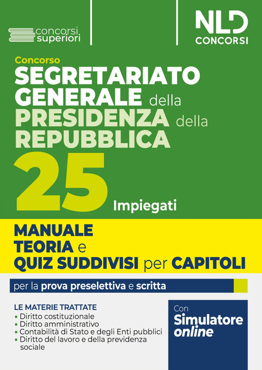 Concorso Segretariato generale della Presidenza della Repubblica. 25 impiegati. Manuale teoria e quiz suddivisi per capitoli. Per la prova preselettiva e scritta