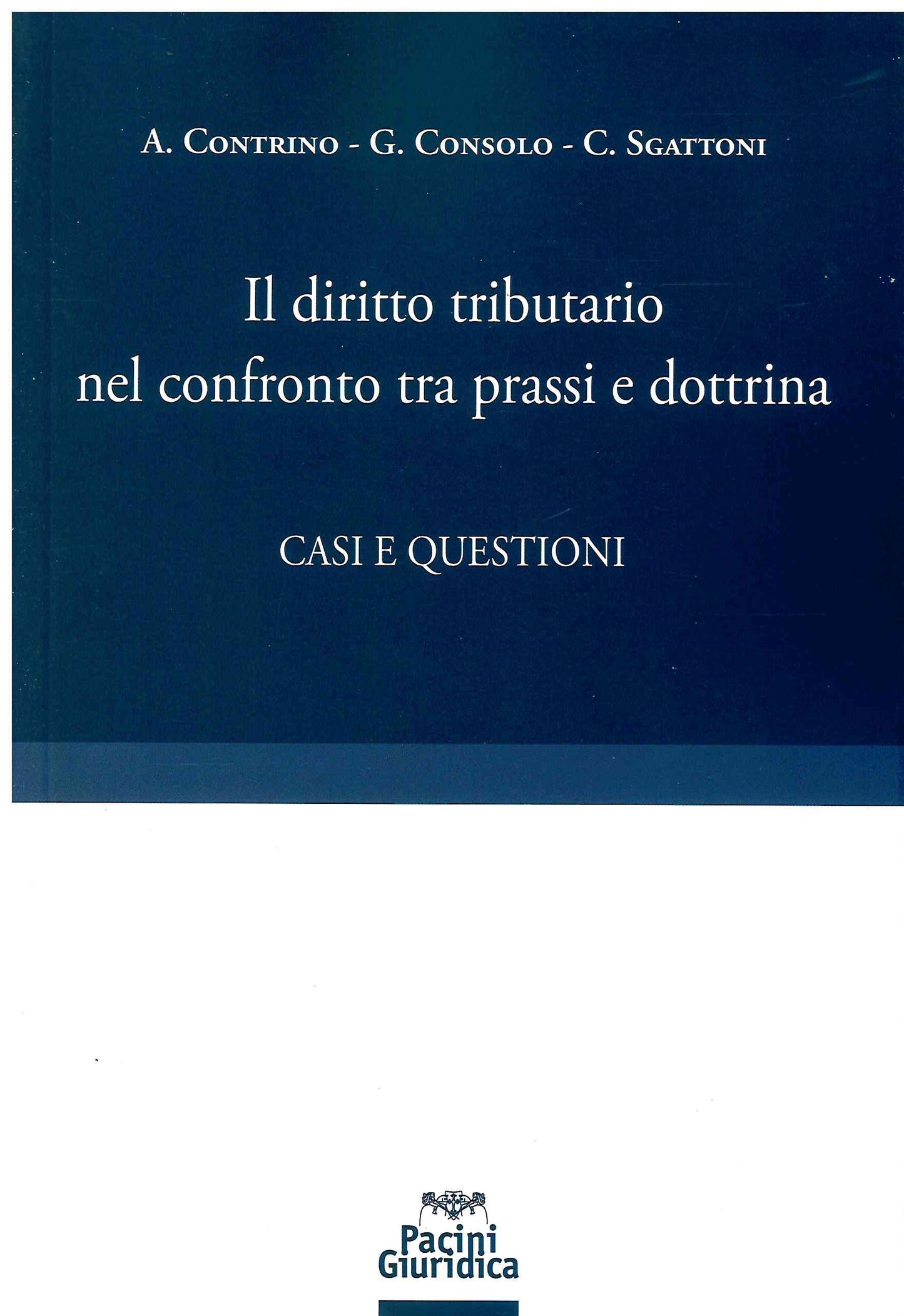 Il diritto tributario nel confronto tra prassi e dottrina. Casi e questioni - Contrino