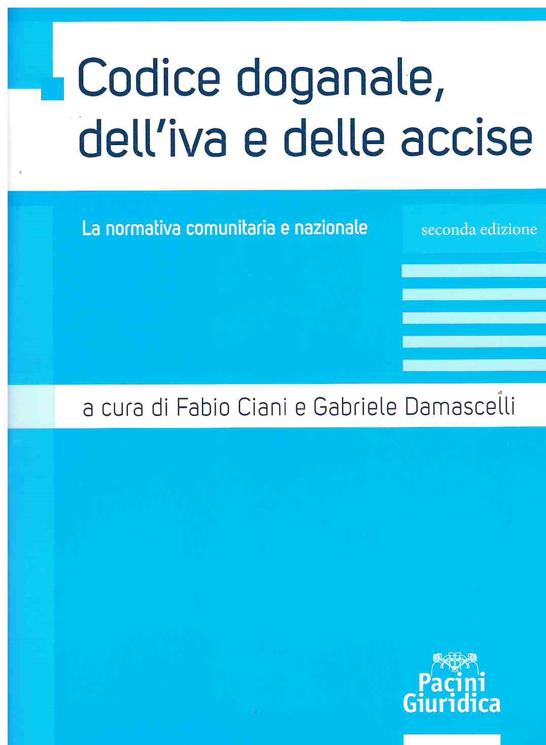 Codice doganale iva e delle accise 2ed. - Ciani