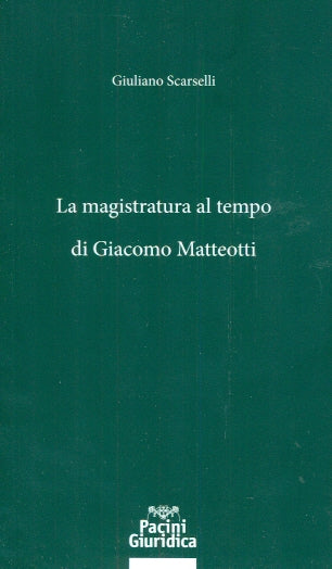 Magistratura al tempo giacomo matteotti - Scarselli
