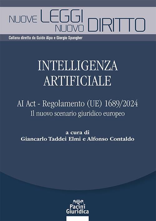 Intelligenza artificiale. AI Act - Regolamento (UE) 1689/2024. Il nuovo scenario giuridico europeo - Taddei Elmi, Contaldo
