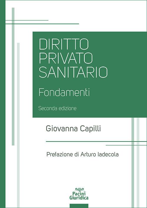 Diritto privato sanitario. Fondamenti - Giovanna Capilli