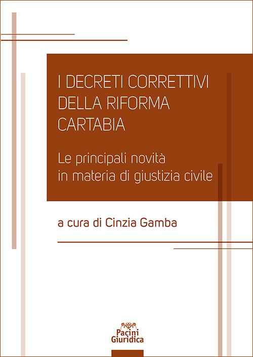I decreti correttivi della Riforma Cartabia. Le principali novità in materia di giustizia civile Cinzia Gamba