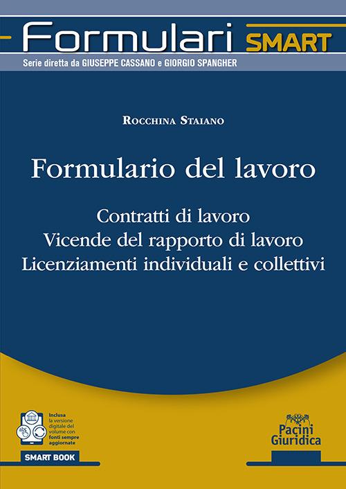 Formulario del lavoro. Contratti di lavoro. Vicende del rapporto di lavoro. Licenziamenti individuali e collettivi - Rocchina Staiano