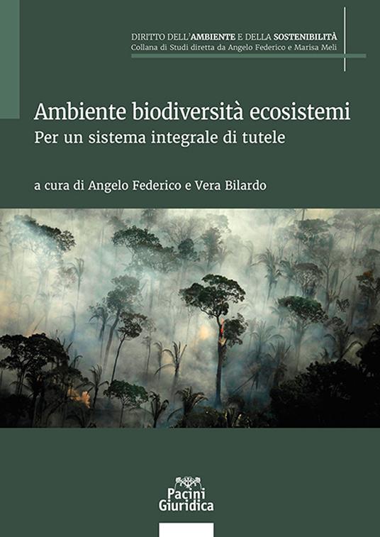 Ambiente biodiversità ecosistemi. Per un sistema integrale di tutele - Angelo Federico, Vera Bilardo
