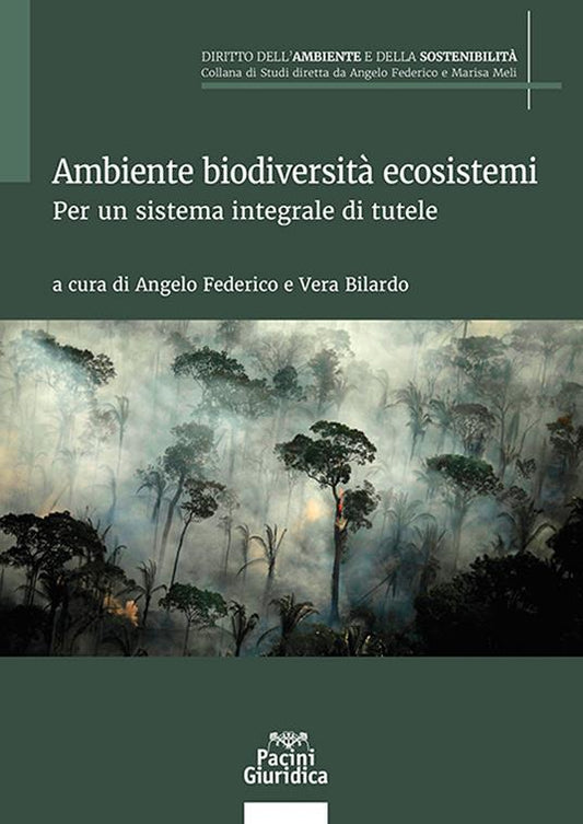 Ambiente biodiversità ecosistemi. Per un sistema integrale di tutele - Angelo Federico, Vera Bilardo